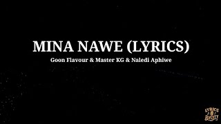 Mina Nawe (lyrics) — Goon Flavour & Master KG & Naledi Aphiwe