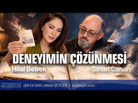 Deneyimin Çözünmesi I Işıkta Saklanan Şeyler 4.Bölüm Psk. Dr. Hilal Bebek & Prof. Dr. Sinan Canan