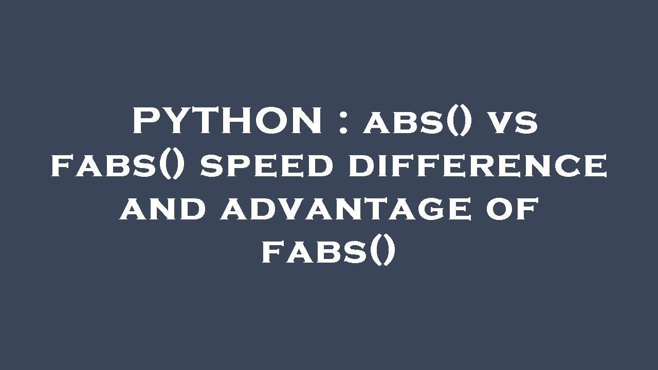 PYTHON : abs() vs fabs() speed difference and advantage of fabs() - YouTube