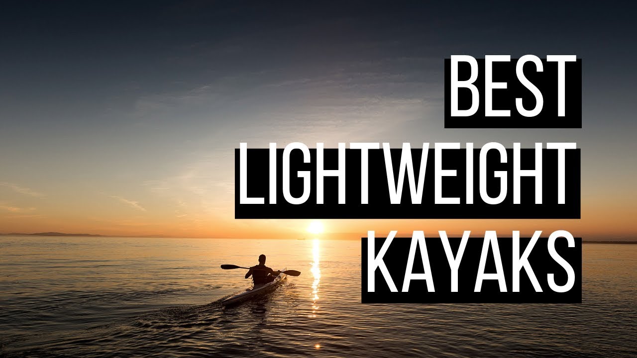 Best Lightweight Kayaks For Your Money in 2020 YouTube