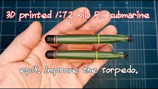 3D printed 1:72 kilo RC submarine.  ep18. Improve the torpedo.