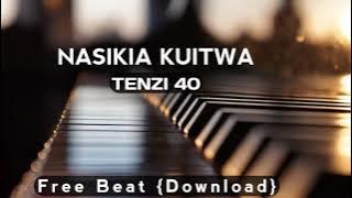 NASIKIA KUITWA TENZI No.40 || Free BEAT {Download}