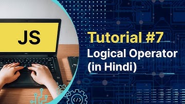 Javascript Tutorial: Logical Operators in js | in hindi | Tutorial #7