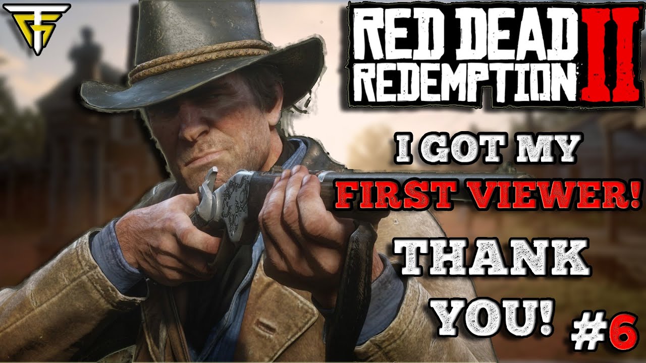 I GOT MY FIRST VIEWER! THANK YOU! BEATING RED DEAD REDEMPTION 2 PART 6 ...