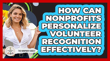 How Can Nonprofits Personalize Volunteer Recognition Effectively? - The Nonprofit Digest