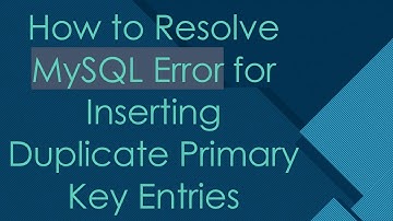 How to Resolve MySQL Error for Inserting Duplicate Primary Key Entries