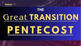 The Great Transition - Pentecost