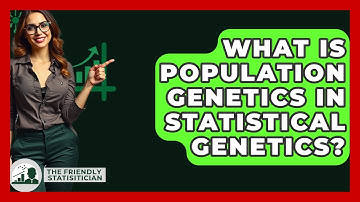 What Is Population Genetics In Statistical Genetics? - The Friendly Statistician