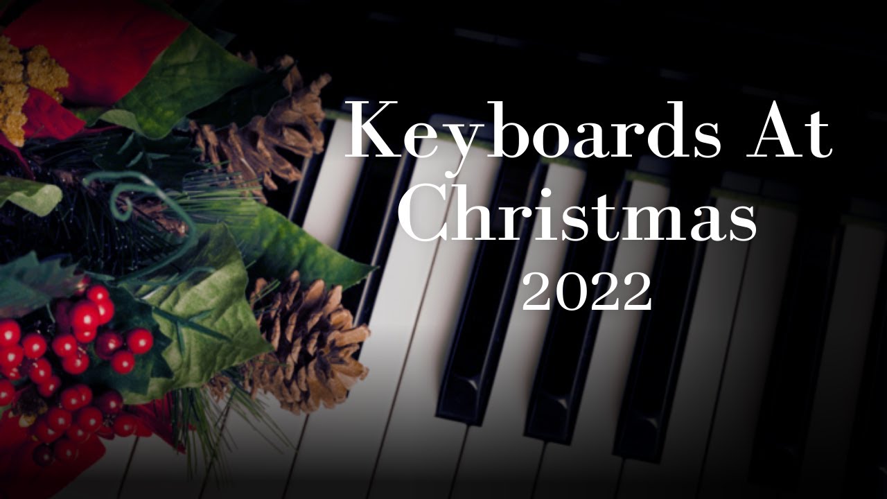 Keyboards At Christmas 2022 YouTube
