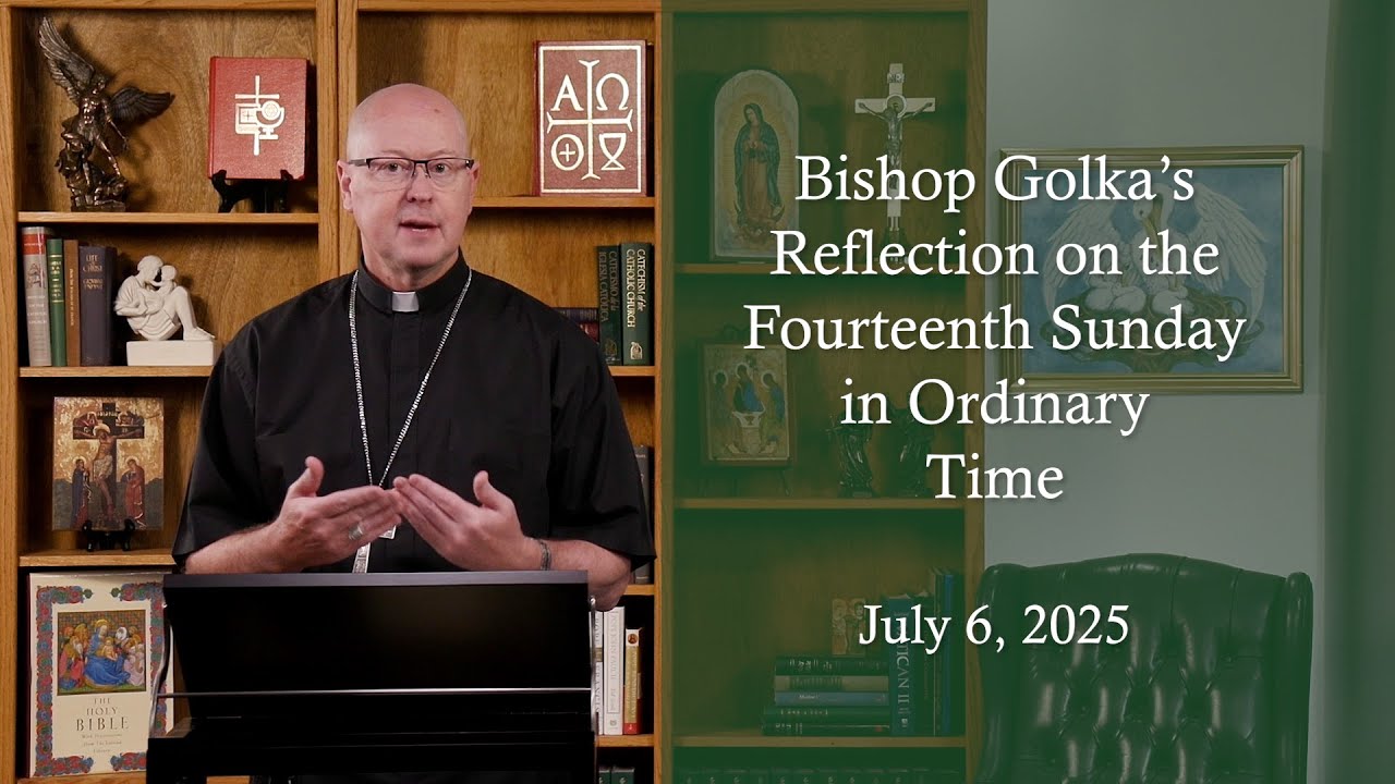 Bishop Golka's Reflection on the Fourteenth Sunday in Ordinary Time