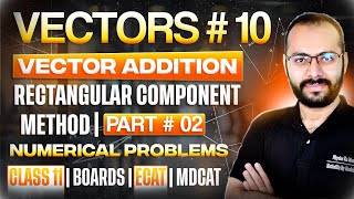 Class 11 Physics | Vectors # 10 | Rectangular Component Method | Best Questions | ECAT | MDCAT