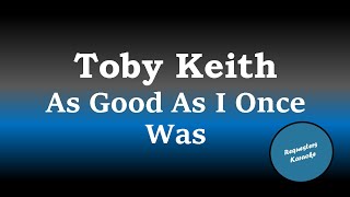 Toby Keith - As Good As I Once Was (Karaoke)