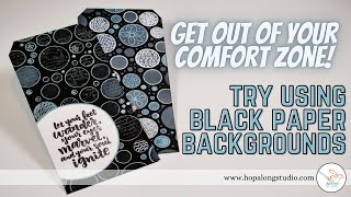 Get Out of Your Comfort Zone! How to use Black Paper Backgrounds with Inks, Pens and Stamping