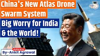 China’s new Atlas drone swarm system, Big Worry for India? Ankit Agrawal Study IQ