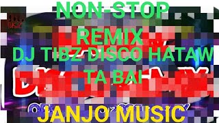 NON-STOP REMIX DJ TIBZ DISCO HATAW TA BAI.🍻🍻🍻