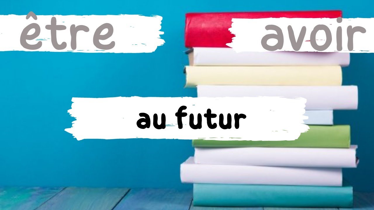 Etre et avoir au futur في المستقبل 