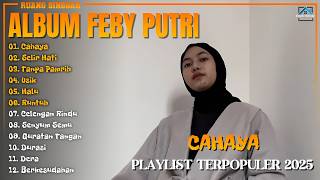 Album Feby Putri || CAHAYA - SELIR HATI || Playlist Lagu Hits Spotify Viral Tiktok 2025 - Pop Hits