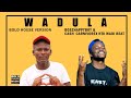 Wadula - Boszhappyboy x Cash Carnivore & NTK Wadi Beat (Official Audio)