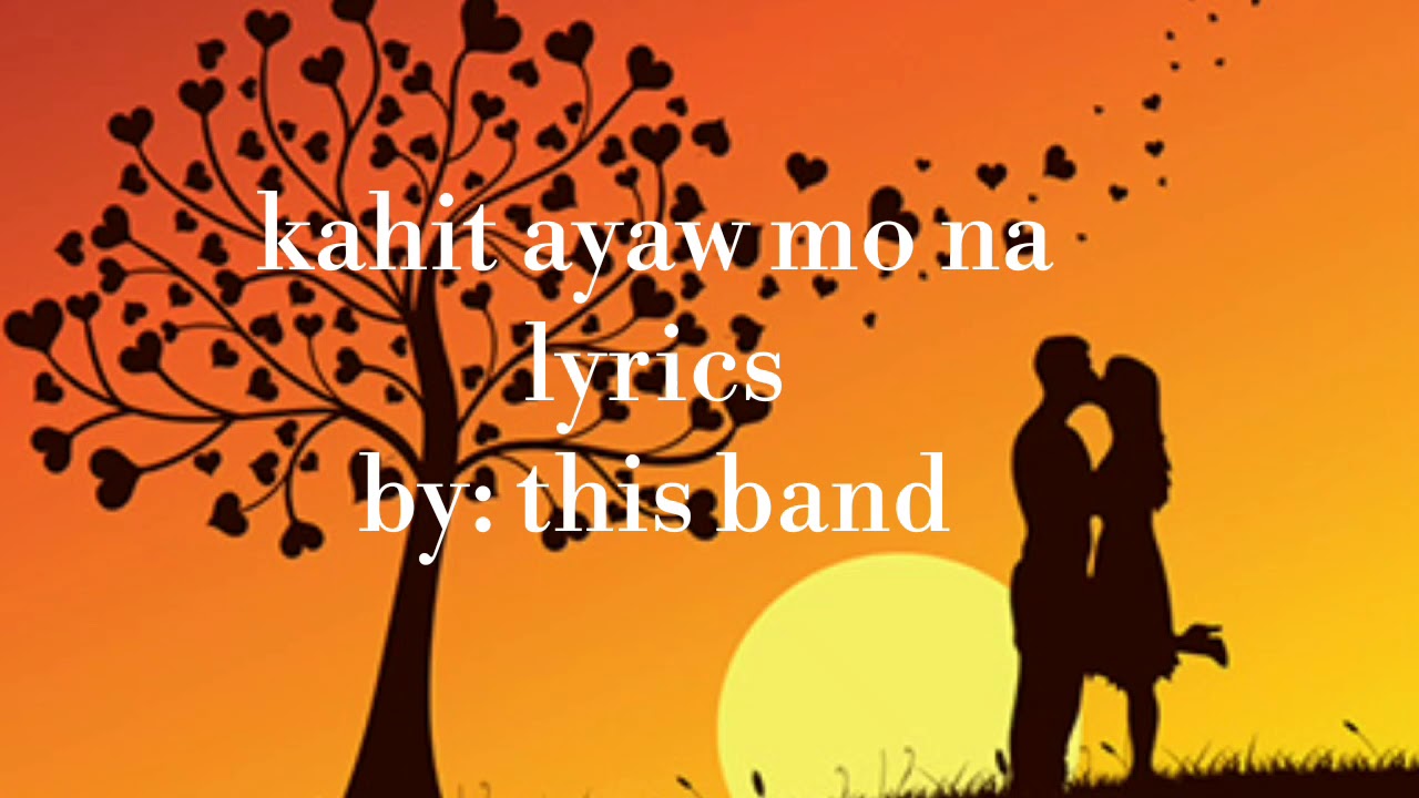 kahit ayaw mo na (lyrics) this band YouTube