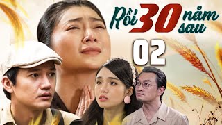 PHIM RỒI 30 NĂM SAU - TẬP 2 | PHIM BỘ VIỆT NAM HAY NHẤT 2024 | PHIM TÂM LÝ XÃ HỘI MỚI NHẤT 2024