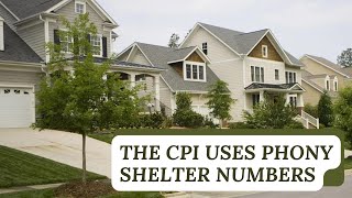 The CPI uses phony shelter numbers