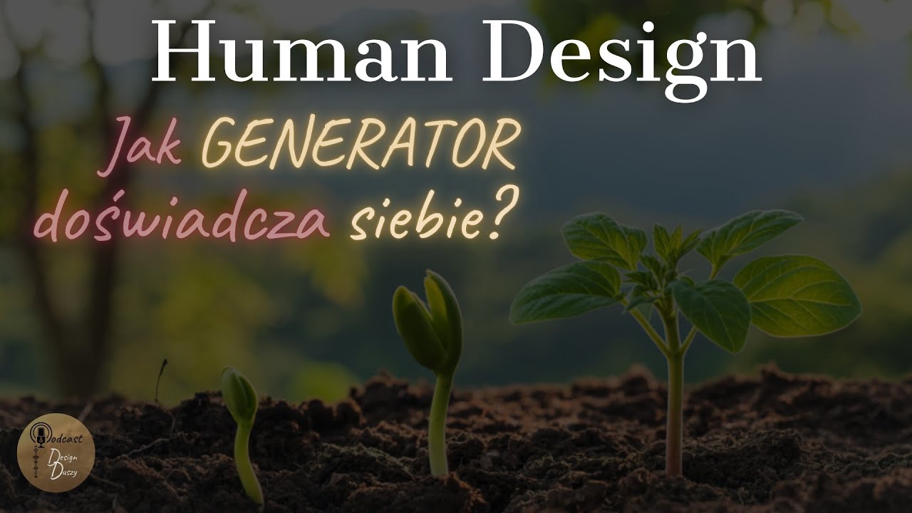 Generator w Human Design: cierpliwość, mistrzostwo w czasie i zaufanie do procesu