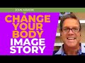 Changing Your Body Image Story For Greater Health, Wellness, and Happiness - John Assaraf
