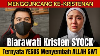 SIAP-SIAP BANJIR MUALAF ‼️ BIARAWATI KRISTEN SYOCK MENGETAHUI YESUS MENYEMBAH ALLAH SWT