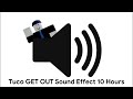 Tuco GET OUT Sound Effect 10 Hours