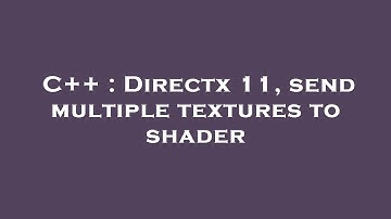 C++ : Directx 11, send multiple textures to shader