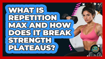 What Is Repetition Max And How Does It Break Strength Plateaus? - High Energy Training Hub
