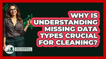 Why Is Understanding Missing Data Types Crucial For Cleaning? - The Friendly Statistician