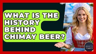 What Is The History Behind Chimay Beer? - Exploring The Benelux