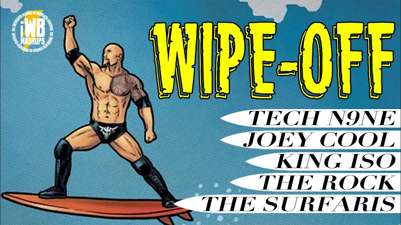 Wipe-Off (Tech N9ne, Joey Cool, King Iso, Dwayne 'The Rock' Johnson x The Surfaris) Mashup Remix