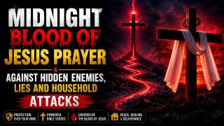 🩸 Midnight Blood of Jesus Prayer Against Hidden Enemies, Lies and Household Attacks
