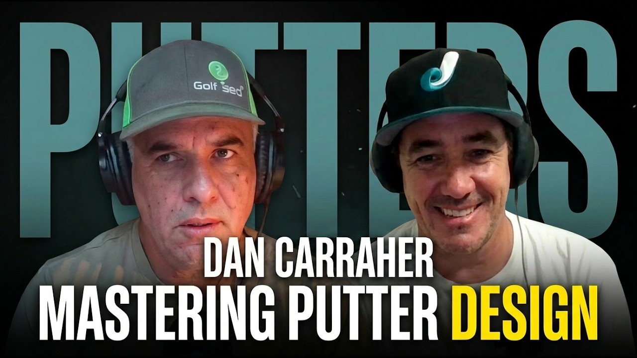 Dan Carraher – The Power of Custom Putters, Why He Makes His Own, and the Truth About Golf Grips