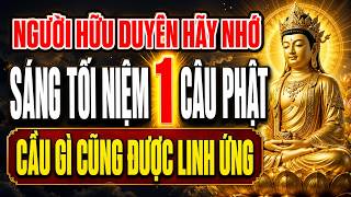 Người Hữu Duyên Nhớ Sáng Tối Niệm 1 Câu Phật, Tâm An Phước Đến