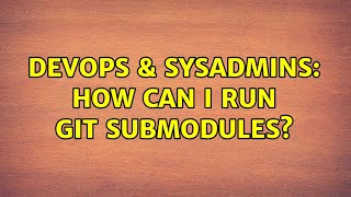 Celebrity DevOps & SysAdmins: How can I run Git submodules? Profile