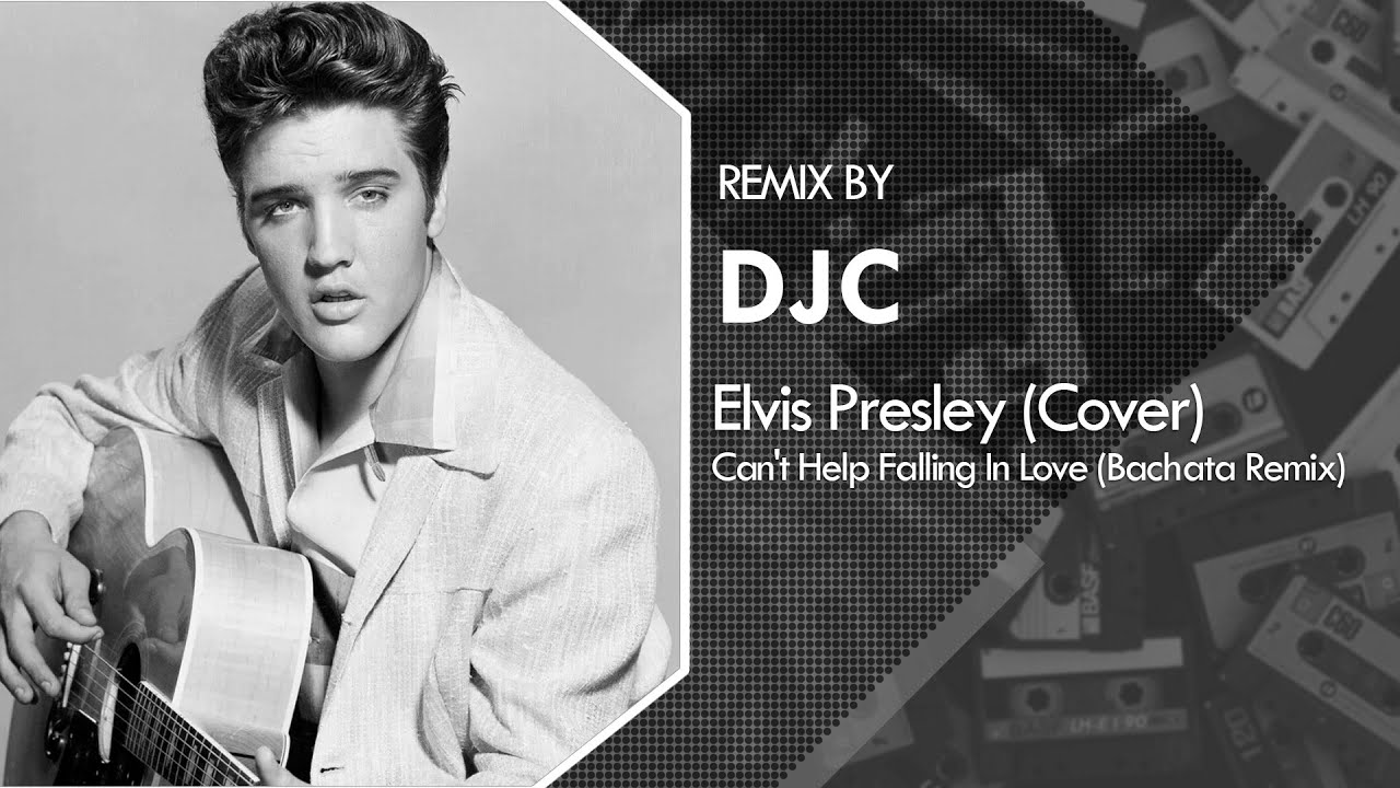 Elvis Presley Can't Help Falling In Love (Bachata Remix DJC)💿 YouTube