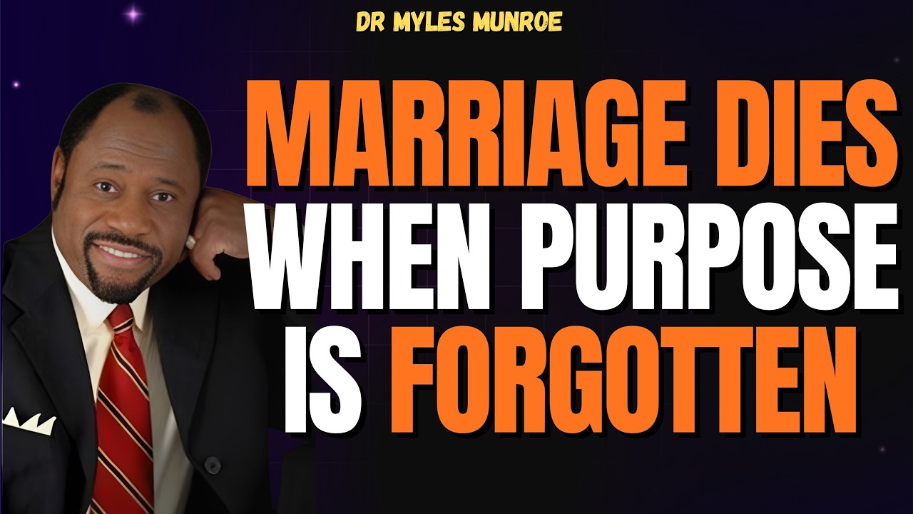 DR MYLES MUNROE: THE #1 REASON MARRIAGES FAIL — IT’S NOT LOVE, IT’S LOST PURPOSE