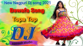 Bewafa song!!New Nagpuri dj song 2021!! topa top mix New Nagpuri video!! Abinash studio