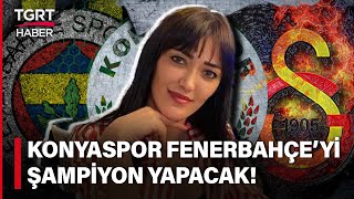 Astrolog Meral Güvenden Tgrt Haberde Şampiyonluk Tahmini Konyaspor Fenerbahçeyi Ödüllendirecek