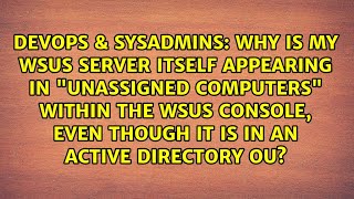Why is my WSUS Server itself appearing in "Unassigned Computers" within the WSUS Console, even...