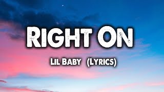 Right On - Lil Baby (Lyrics)