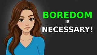 Your brain needs to be bored. Here's why!