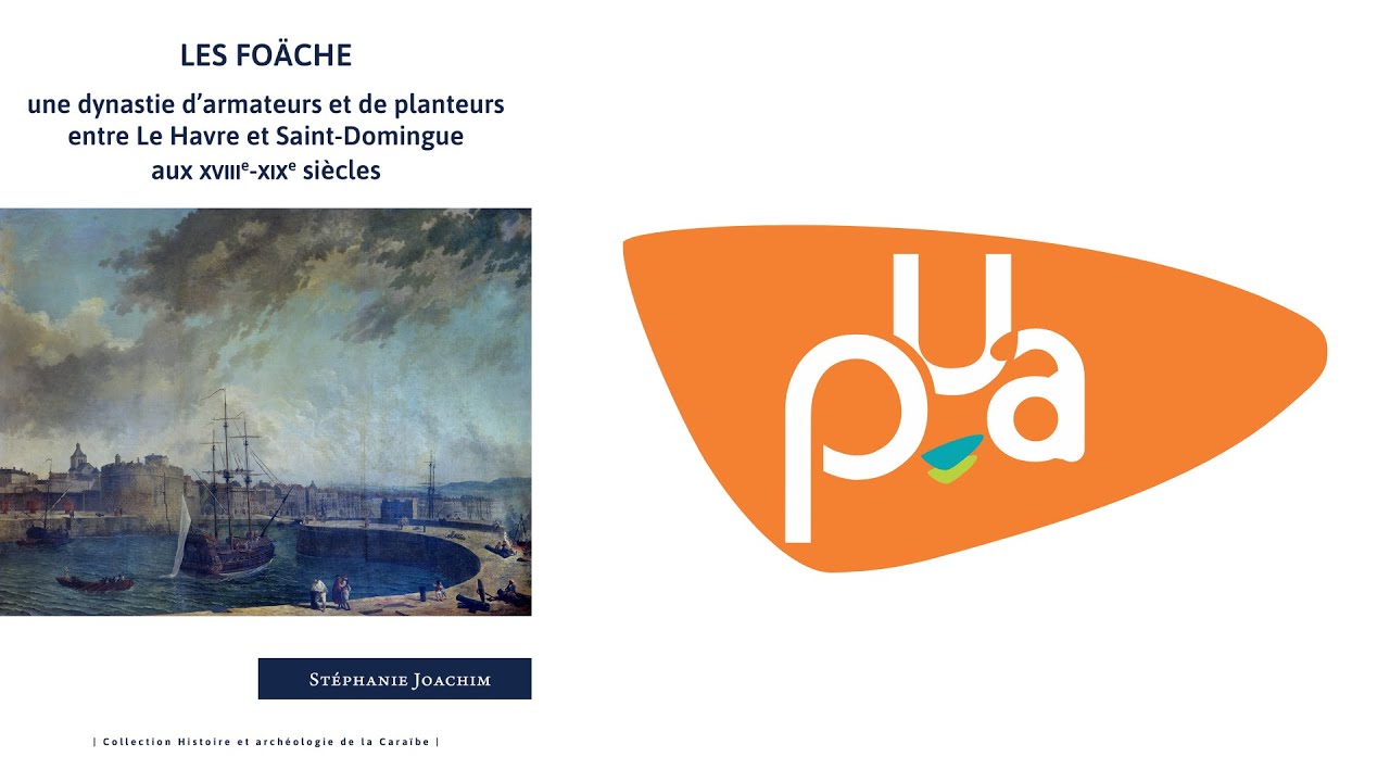 Les Foäche, dynastie d’armateurs et planteurs entre Le Havre et Saint-Domingue  XVIIIe-XIXe siècles