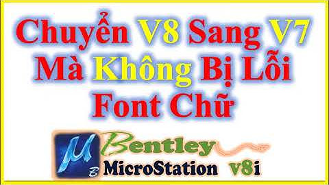 ✅ Chuyển V8 Sang V7 Mà Không Bị Lỗi Font Chữ