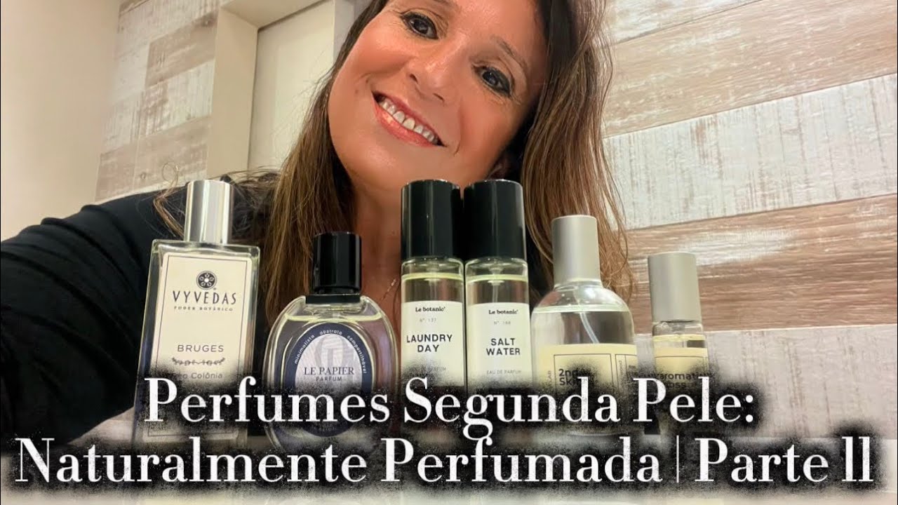 Perfumes Segunda Pele: Naturalmente Perfumada - Parte ll
