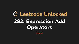282. Expression Add Operators | Leetcode Unlocked - Python