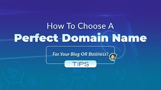 How To Choose a Perfect Domain Name? For Your Blog OR Business!